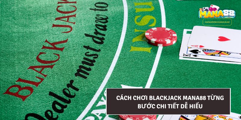 Cách chơi Blackjack Mana88 từng bước chi tiết dễ hiểu