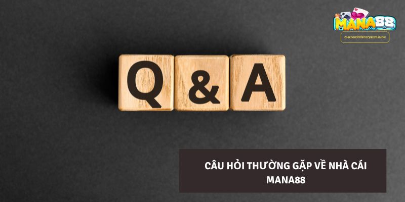 Câu hỏi thường gặp về nhà cái Mana88