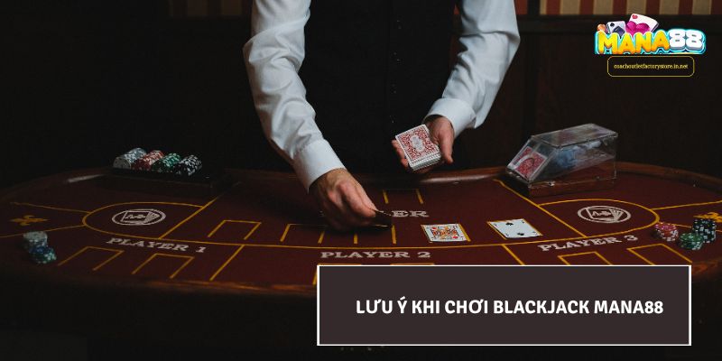 Lưu ý khi chơi Blackjack Mana88