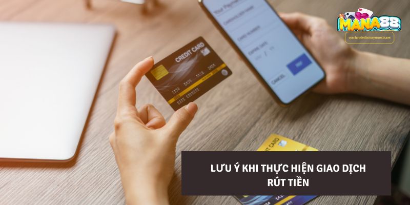 Lưu ý khi thực hiện giao dịch rút tiền
